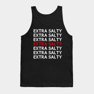 Extra Salty T shirt Sassy Pun Snarky Curmudgeon Humor T Shirt Tank Top